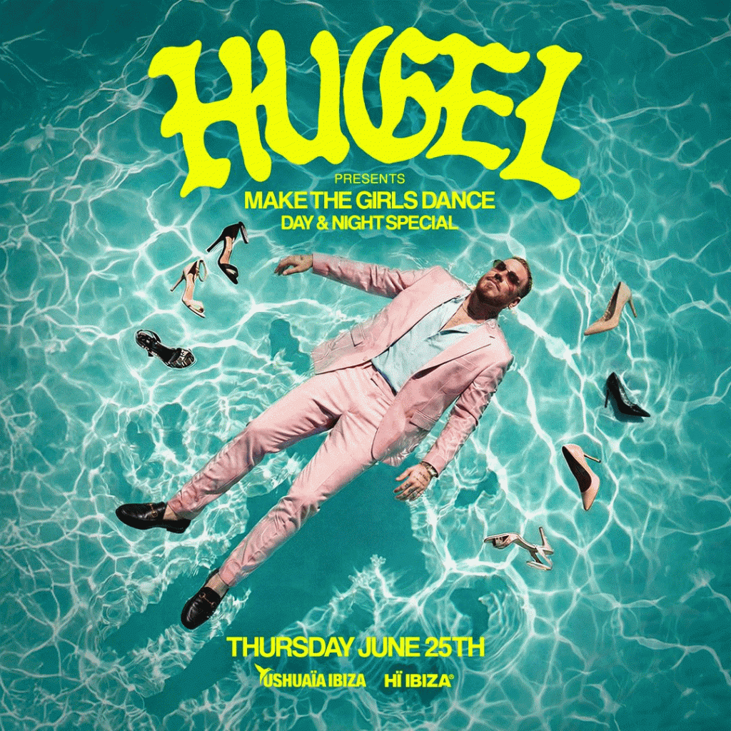 HUGEL une USHUAÏA IBIZA e HÏ IBIZA, apresenta “Make The Girls Dance – Day & Night Special”